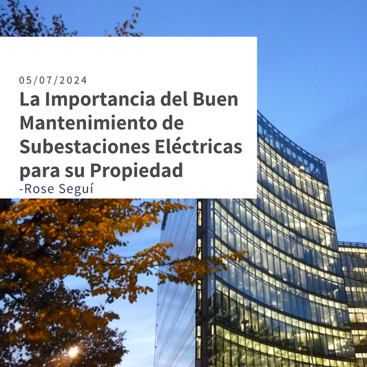 La Importancia del Buen Mantenimiento de Subestaciones Eléctricas para su Propiedad